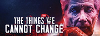 The Things We Cannot Change Trailer
